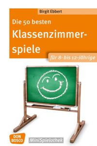 Die 50 besten Klassenzimmerspiele für 8- bis 12-Jährige Ebbert, Birgit 9783769822915