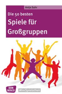 Die 50 besten Spiele für Großgruppen Suhr, Antje 9783769822281