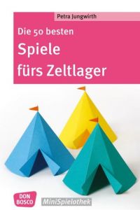 Die 50 besten Spiele fürs Zeltlager Jungwirth, Petra 9783769820652