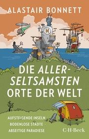 Die allerseltsamsten Orte der Welt Bonnett, Alastair 9783406782558