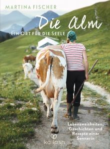 Die Alm - Ein Ort für die Seele Fischer, Martina/Steinbacher, Dorothea 9783424631180