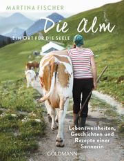 Die Alm - Ein Ort für die Seele Fischer, Martina/Steinbacher, Dorothea 9783442223060