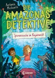 Die Amazonas-Detektive - Spurensuche im Regenwald Michaelis, Antonia 9783743208568