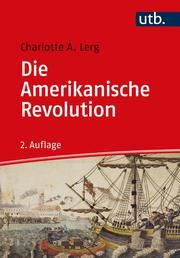 Die Amerikanische Revolution Lerg, Charlotte A (Dr.) 9783825256296