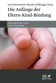 Die Anfänge der Eltern-Kind-Bindung Karl Heinz Brisch/Theodor Hellbrügge 9783608987805