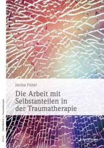 Die Arbeit mit Selbstanteilen in der Traumatherapie Fisher, Janina 9783955717162