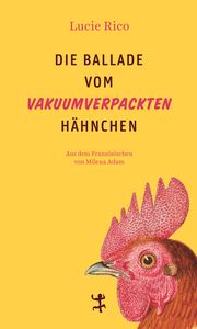 Die Ballade vom vakuumverpackten Hähnchen Rico, Lucie 9783751809870