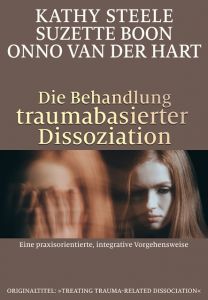 Die Behandlung traumabasierter Dissoziation Steele, Kathy/Boon, Suzette/Hart, Onno van der 9783944476223