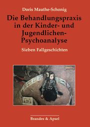 Die Behandlungspraxis in der Kinder- und Jugendlichen-Psychoanalyse Mauthe-Schonig, Doris 9783955583828