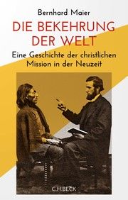 Die Bekehrung der Welt Maier, Bernhard 9783406774430