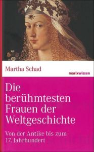 Die berühmtesten Frauen der Weltgeschichte Schad, Martha 9783865399304