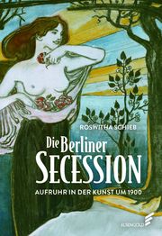 Die Berliner Secession. Aufruhr in der Kunst um 1900 Schieb, Roswitha 9783962010881