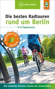 Die besten Radtouren rund um Berlin Wiebrecht, Ulrike 9783945983935