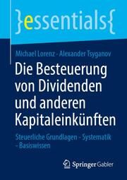 Die Besteuerung von Dividenden und anderen Kapitaleinkünften Lorenz, Michael/Tsyganov, Alexander 9783658377960
