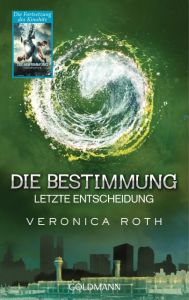 Die Bestimmung - Letzte Entscheidung Roth, Veronica 9783442482528