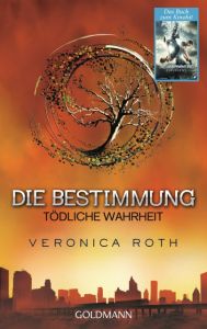 Die Bestimmung - Tödliche Wahrheit Roth, Veronica 9783442480623