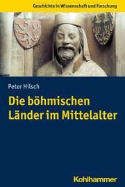 Die böhmischen Länder im Mittelalter Hilsch, Peter 9783170417045