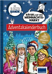 Die Bloggerbande - Rätsel auf dem Weihnachtsmarkt: Adventskalenderbuch Scheller, Anne 9783963474040