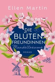 Die Blütenfreundinnen - Mandelträume Martin, Ellen 9783365010013