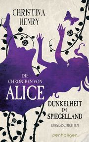 Die Chroniken von Alice - Dunkelheit im Spiegelland Henry, Christina 9783764532673