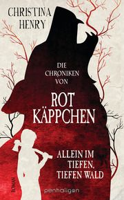 Die Chroniken von Rotkäppchen - Allein im tiefen, tiefen Wald Henry, Christina 9783764532550