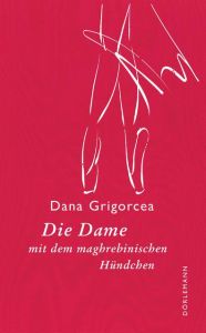 Die Dame mit dem maghrebinischen Hündchen Grigorcea, Dana 9783038200550