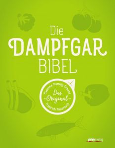 Die Dampfgarbibel Kuttnig-Urbanz, Susanne/Pinteritsch, Friedrich 9783854316855