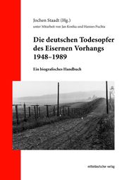Die deutschen Todesopfer des Eisernen Vorhangs 1948-1989 Jochen Staadt 9783963118555