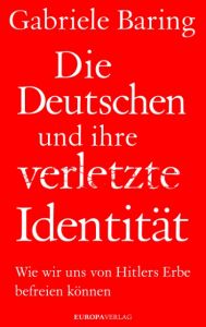 Die Deutschen und ihre verletzte Identität Baring, Gabriele 9783958901384