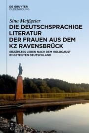 Die deutschsprachige Literatur der Frauen aus dem KZ Ravensbrück Meißgeier, Sina 9783111387017