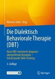 Die Dialektisch Behaviorale Therapie (DBT) Martina Sutor 9783662641088