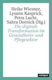 Die digitale Transformation im Gesundheits- und Pflegesektor Petra Lucht/Lysann Kasprick/Heike Wiesner u a 9783593517193