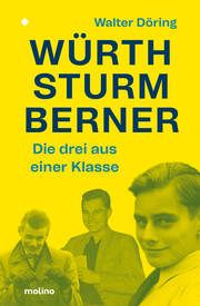 Die drei aus einer Klasse: Würth, Sturm, Berner Döring, Walter (Dr.) 9783948696443