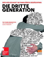 Die Dritte Generation. Der Holocaust im familiären Gedächtnis/The Third Generation. The Holocaust in Family Memory Sabine Apostolo/Gabriele Kohlbauer-Fritz/Agnes Meisinger 9783955656737