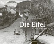 Die Eifel in frühen Fotografien Dr Alois Döring 9783946328773