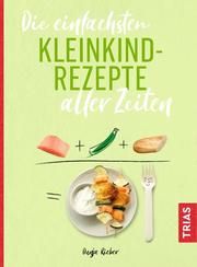 Die einfachsten Kleinkind-Rezepte aller Zeiten Rieber, Dunja 9783432109145