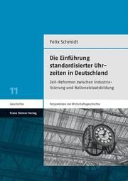 Die Einführung standardisierter Uhrzeiten in Deutschland Schmidt, Felix 9783515134903