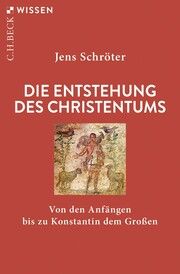 Die Entstehung des Christentums Schröter, Jens 9783406822728
