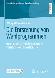 Die Entstehung von Wahlprogrammen Hornsteiner, Margret 9783658406608