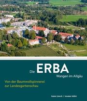 Die ERBA Wangen im Allgäu - Von der Baumwollspinnerei zur Landesgartenschau Jensch, Rainer/Müller, Susanne 9783959764896