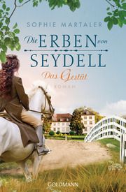 Die Erben von Seydell - Das Gestüt Martaler, Sophie 9783442491223