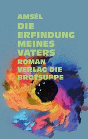 Die Erfindung meines Vaters o A, Amsél 9783038670971