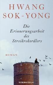 Die Erinnerungsarbeit des Streikrekordlers Sok-yong, Hwang 9783958903975