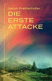 Die erste Attacke Pretterhofer, Jakob 9783950543506