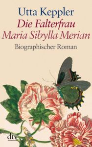 Die Falterfrau Maria Sibylla Merian Keppler, Utta 9783423252294