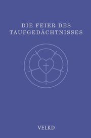 Die Feier des Taufgedächtnisses Kirchenleitung und Generalsynode der Vereinigten Evangelisch-Lutherisc 9783374055623