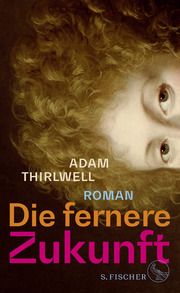 Die fernere Zukunft Thirlwell, Adam 9783103975321