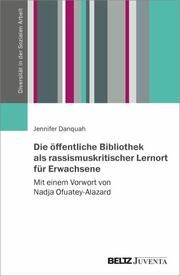 Die öffentliche Bibliothek als rassismuskritischer Lernort für Erwachsene Danquah, Jennifer 9783779972884