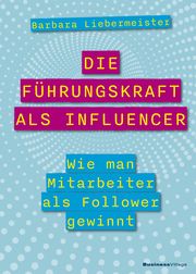 Die Führungskraft als Influencer Liebermeister, Barbara 9783869807287