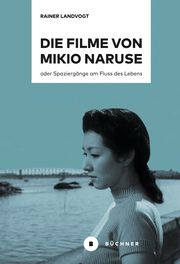 Die Filme von Mikio Naruse Landvogt, Rainer 9783963173486